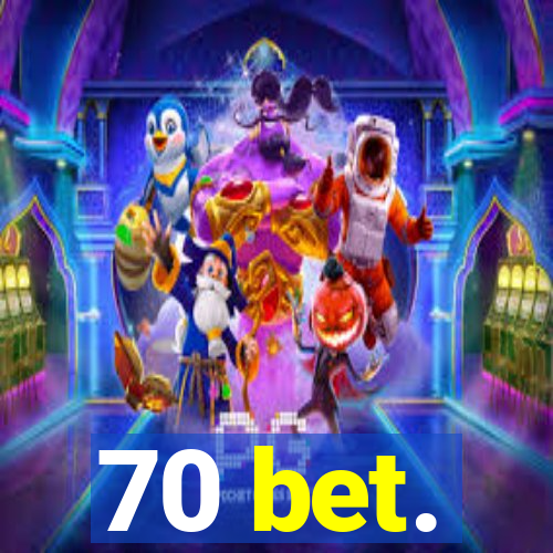 70 bet.